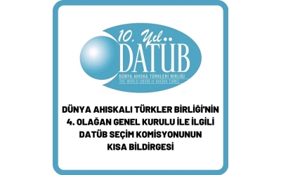 DÜNYA AHISKALI TÜRKLER BİRLİĞİNİN 4. OLAĞAN GENEL KURUL İLE İLGİLİ DATÜB SEÇİM KOMİSYONUNUN KISA BİLDİRGESİ
