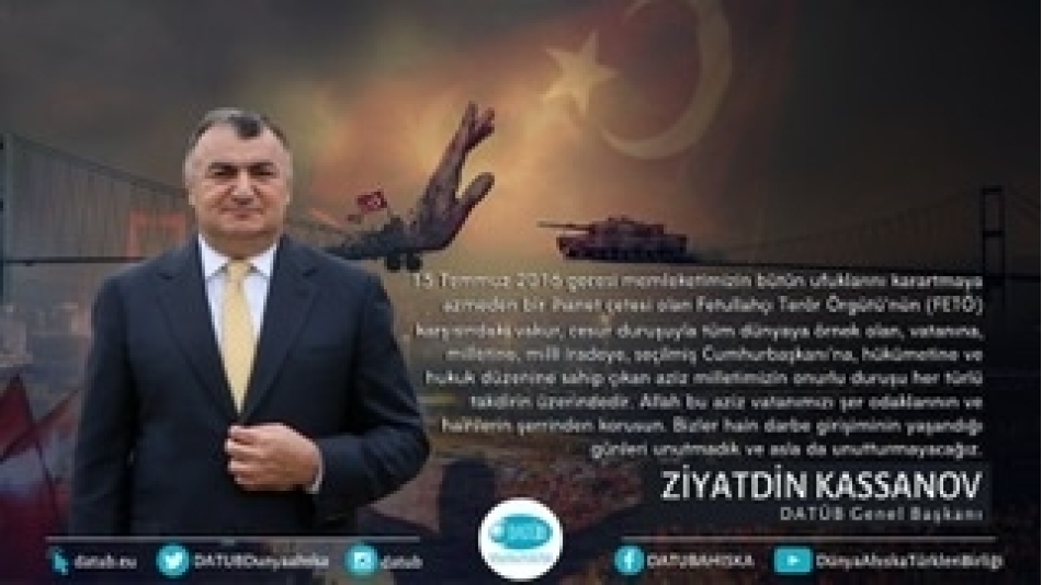 Dünya Ahıska Türkleri Birliği (DATÜB) Genel Başkanı Ziyatdin Kassanov, 15 Temmuz Hain Darbe Girişimi'nin 4.yıldönümü Dolayısıyla bir Mesaj Yayınladı