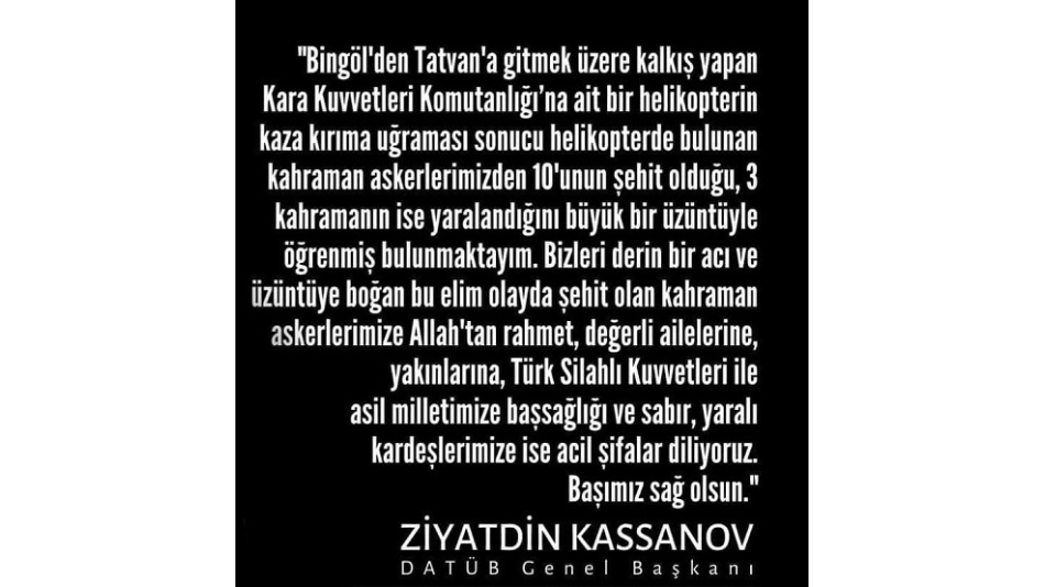 DATÜB Genel Başkanı Sayın Ziyatdin Kassanov’dan Bitlis’in Tatvan ilçesinde askeri helikopterin düşmesi sonucu şehit olan askerlerimiz ile ilgili taziye mesajı