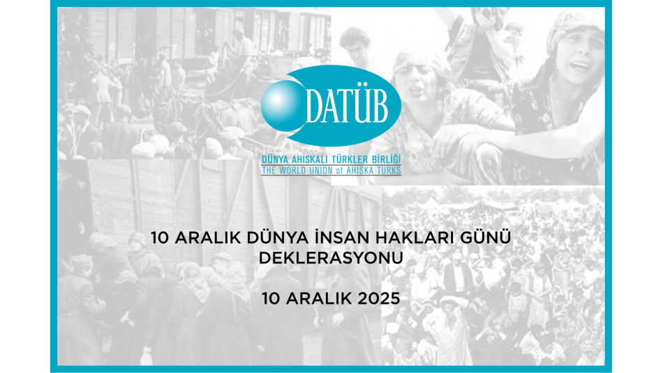 DÜNYA AHISKALI TÜRKLER BİRLİĞİ 10 ARALIK DÜNYA İNSAN HAKLARI GÜNÜ DEKLARASYONU